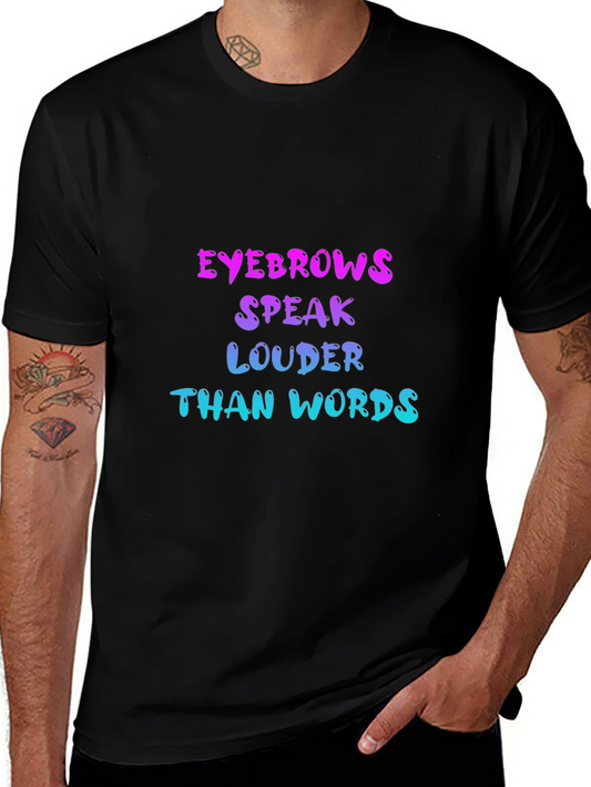 Eyebrows Speak Louder Than Words T-Shirt