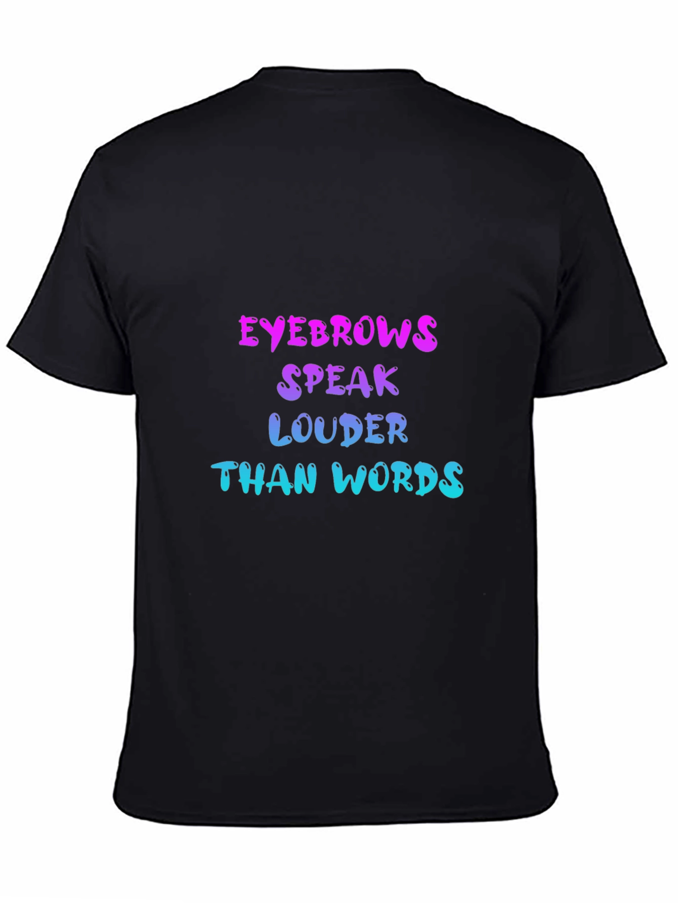 Eyebrows Speak Louder Than Words T-Shirt