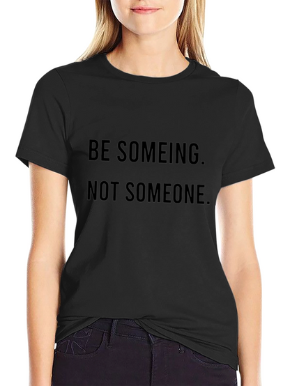 Be Someing T-Shirt: Motivational Black Tee