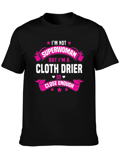 Cloth Drier T-Shirt - Superwoman Close Enough
