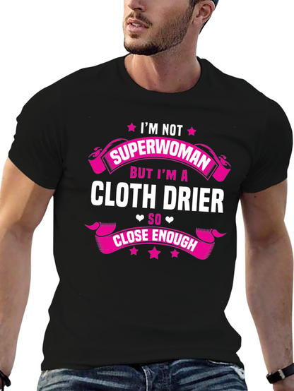 Cloth Drier T-Shirt - Superwoman Close Enough