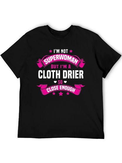 Cloth Drier T-Shirt - Superwoman Close Enough