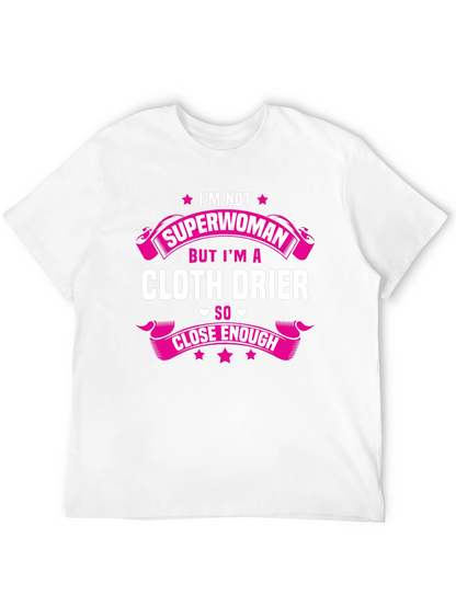 Cloth Drier T-Shirt - Superwoman Close Enough