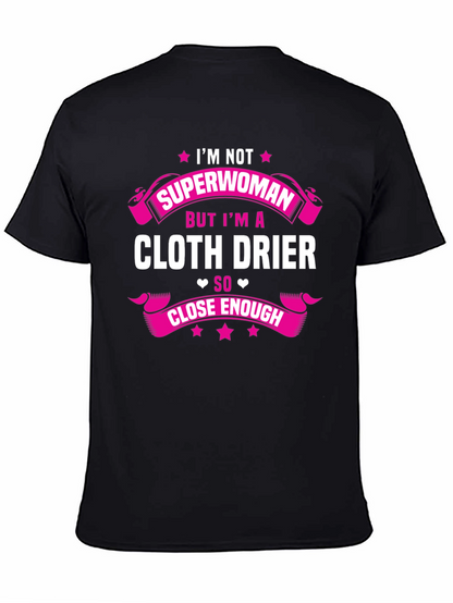 Cloth Drier T-Shirt - Superwoman Close Enough