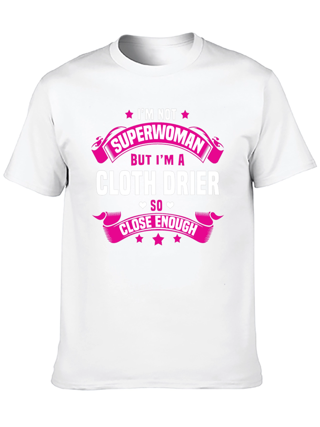 Cloth Drier T-Shirt - Superwoman Close Enough