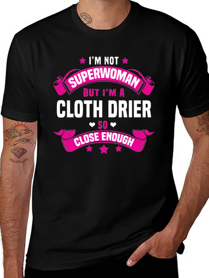 Cloth Drier T-Shirt - Superwoman Close Enough