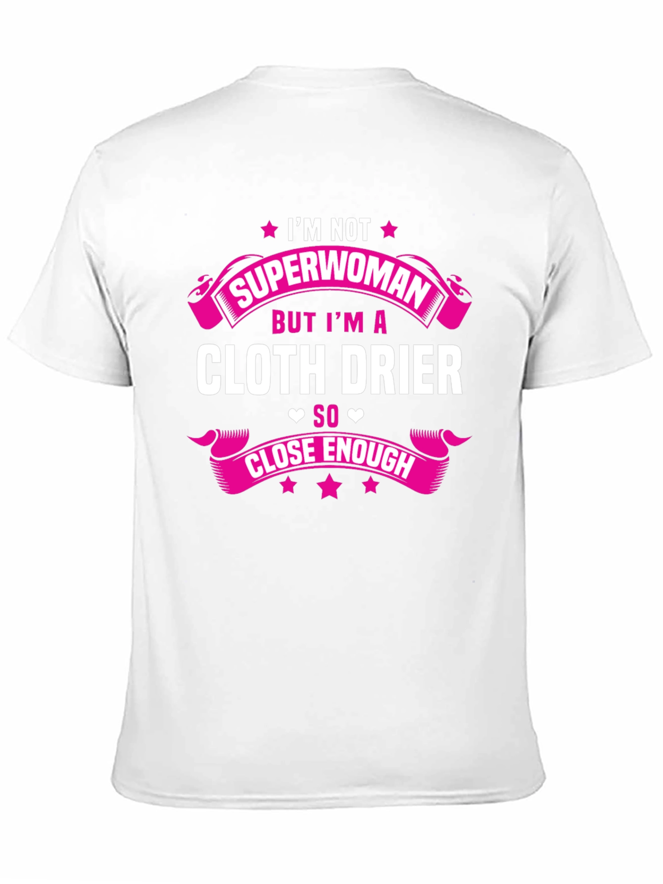 Cloth Drier T-Shirt - Superwoman Close Enough