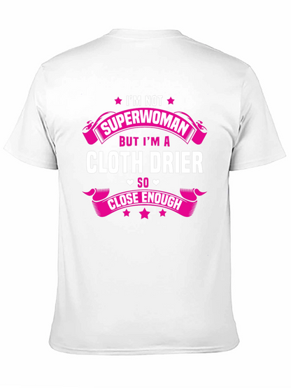 Cloth Drier T-Shirt - Superwoman Close Enough