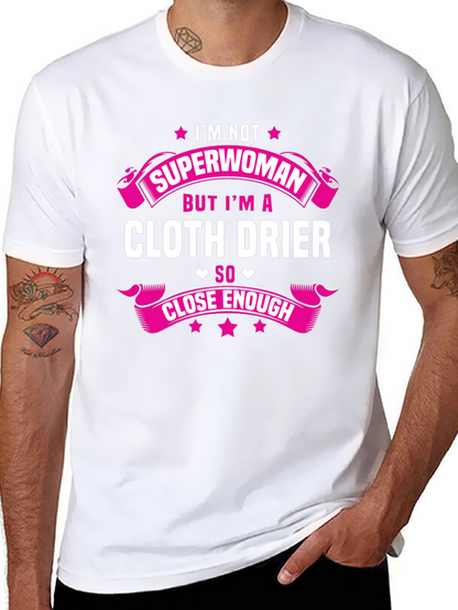 Cloth Drier T-Shirt - Superwoman Close Enough