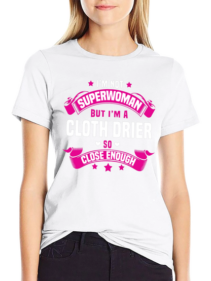 Cloth Drier T-Shirt - Superwoman Close Enough