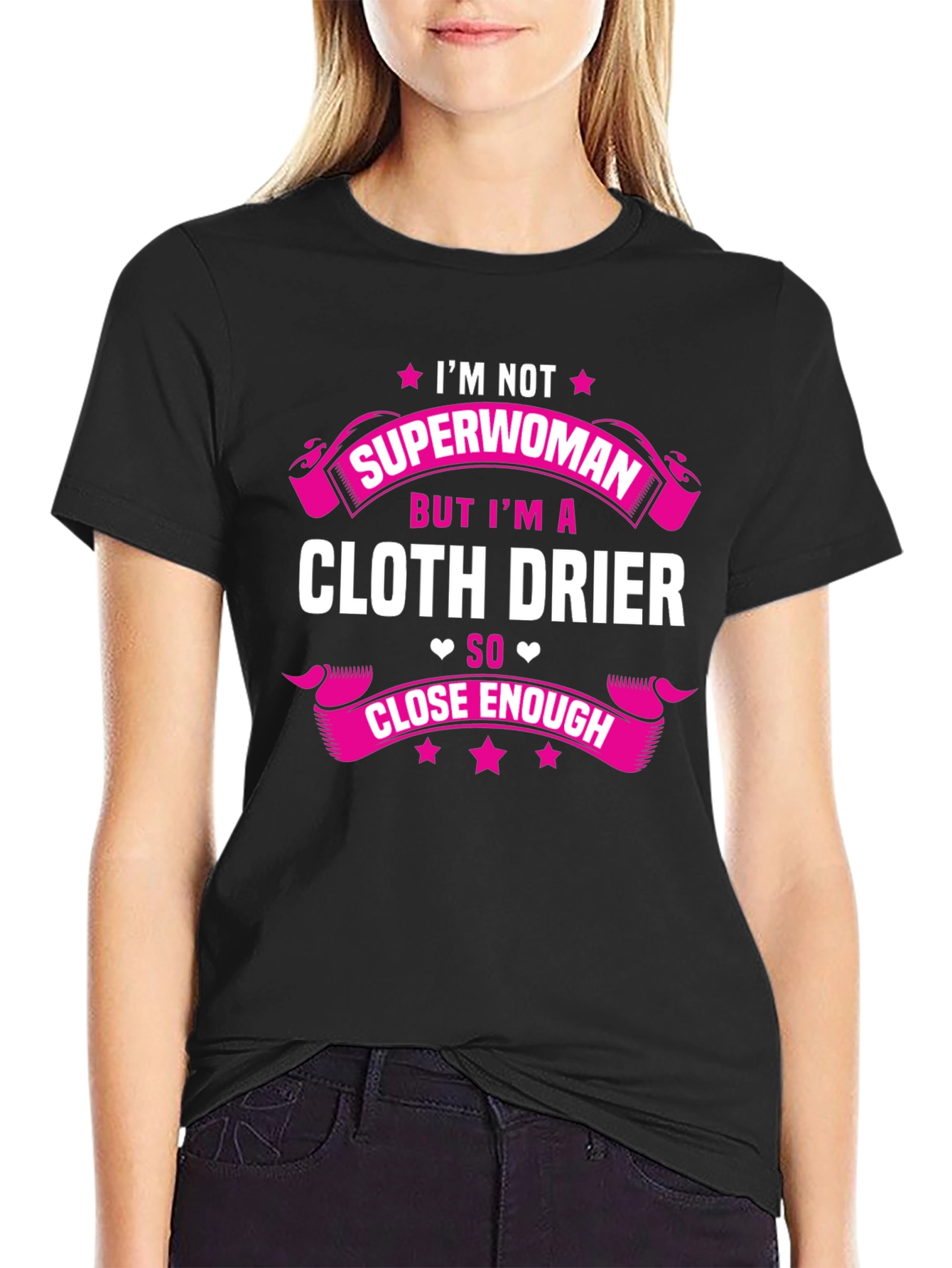 Cloth Drier T-Shirt - Superwoman Close Enough