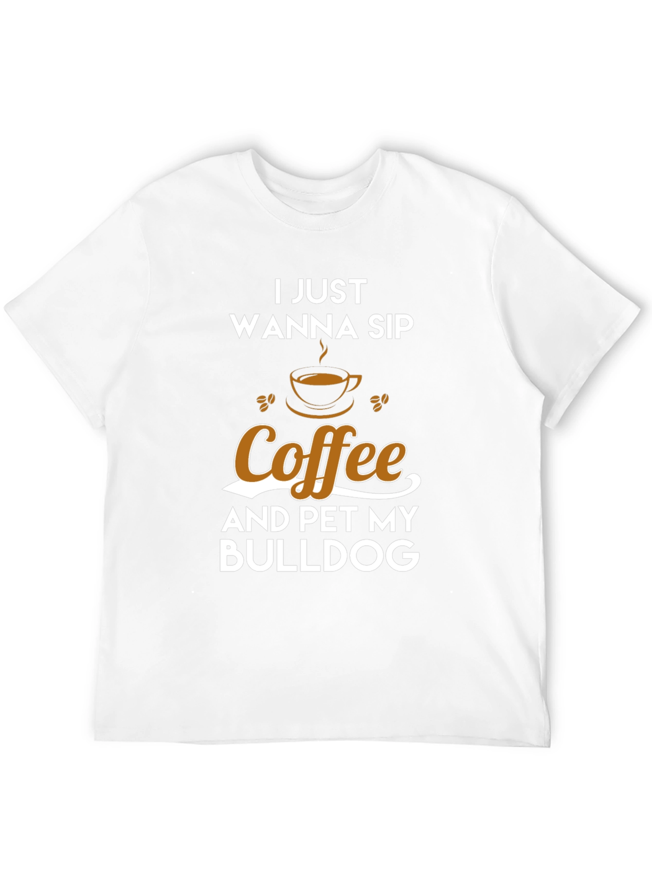 Coffee & Bulldog T-Shirt - I Just Wanna Sip