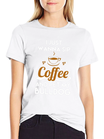 Coffee & Bulldog T-Shirt - I Just Wanna Sip