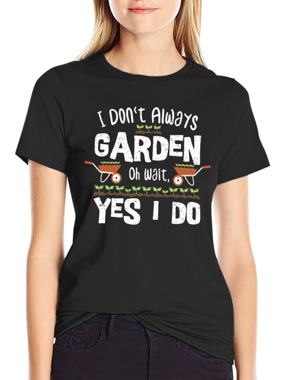 Gardening T-Shirt - Funny Gardener Gift