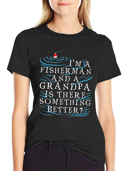 Fisherman Grandpa T-Shirt - Is There Something Better?