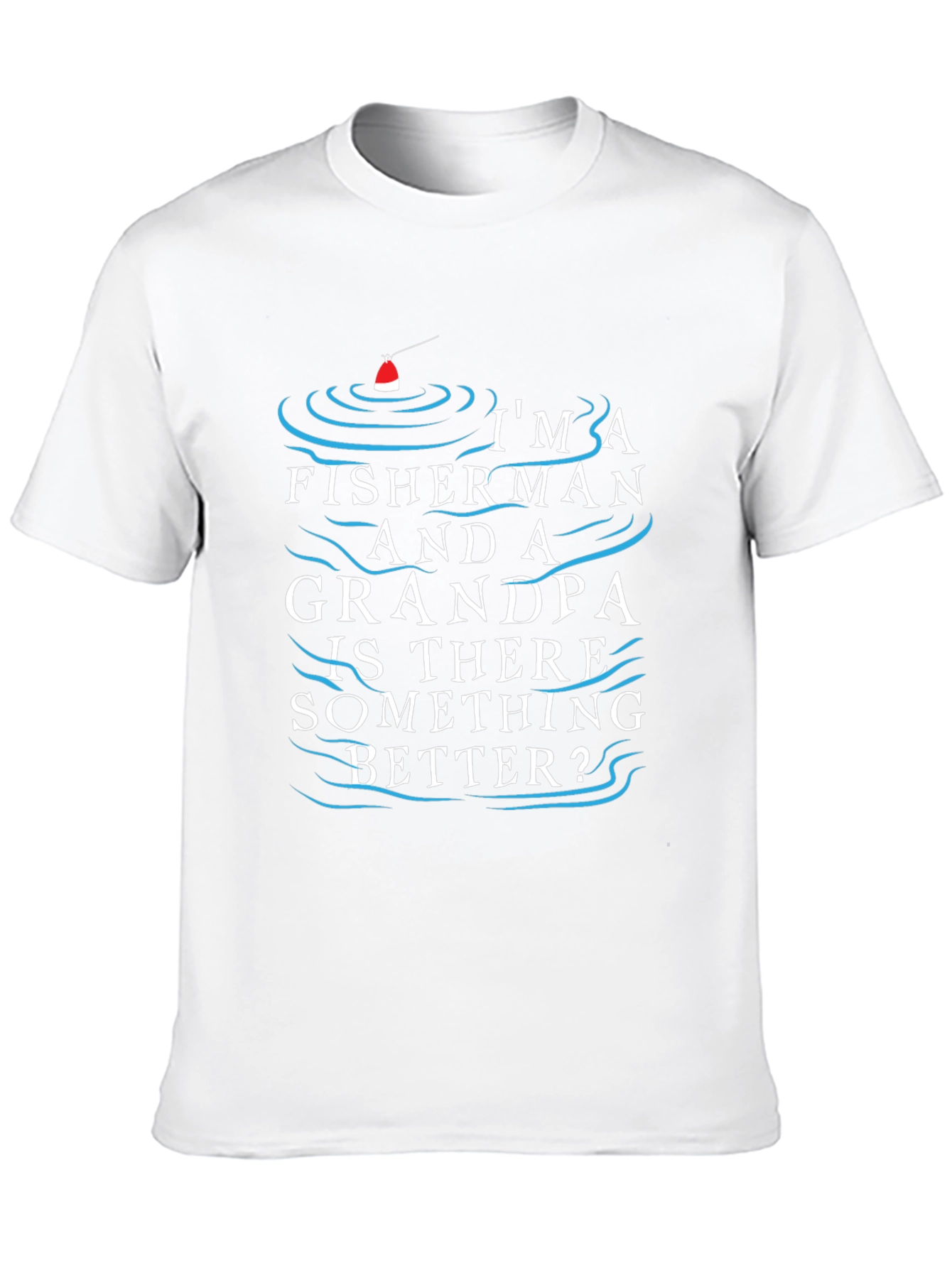 Fisherman Grandpa T-Shirt - Is There Something Better?
