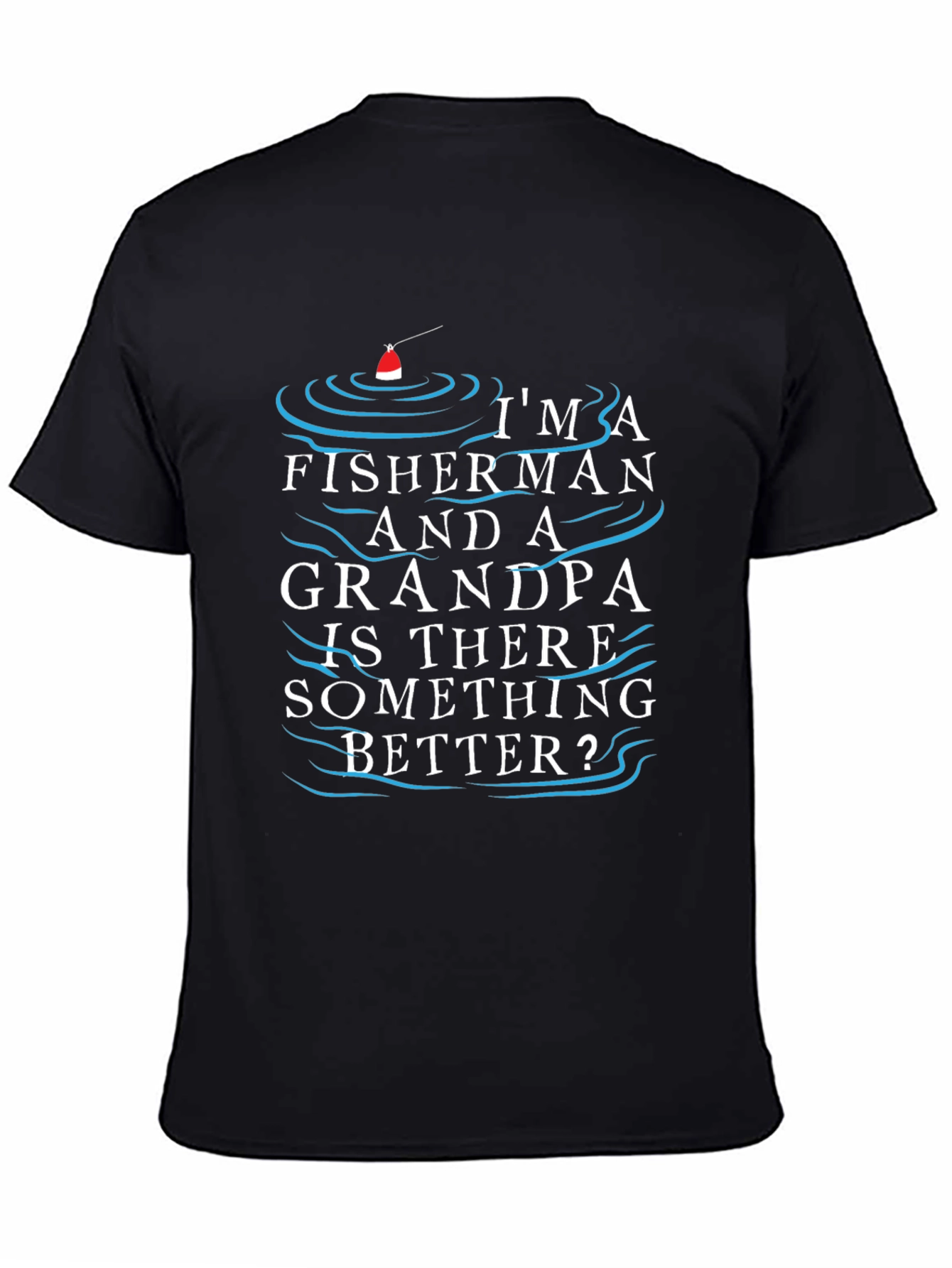 Fisherman Grandpa T-Shirt - Is There Something Better?
