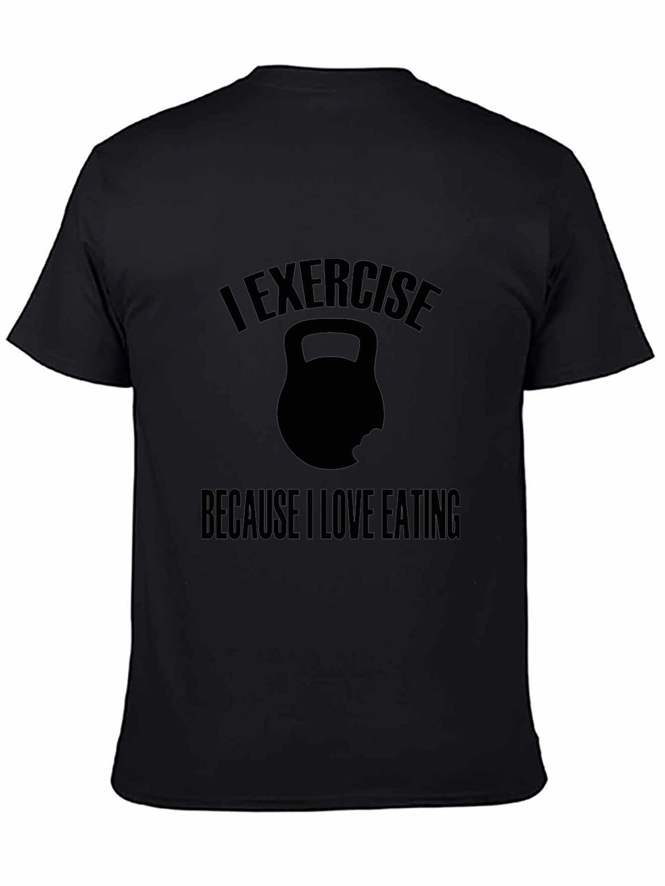 Exercise Because I Love Eating T-Shirt