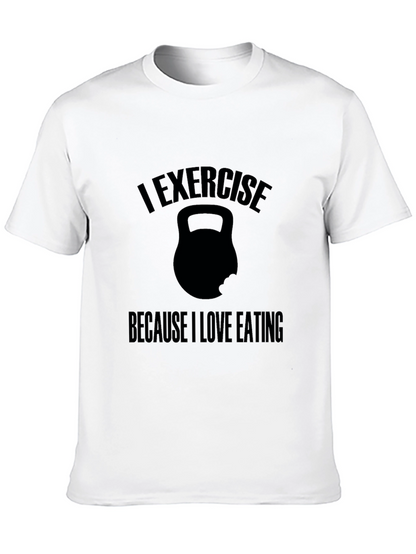 Exercise Because I Love Eating T-Shirt
