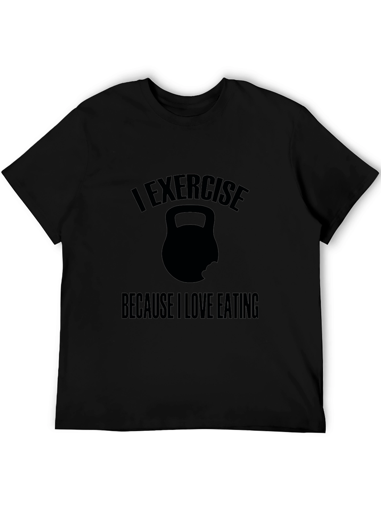 Exercise Because I Love Eating T-Shirt