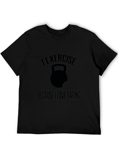 Exercise Because I Love Eating T-Shirt