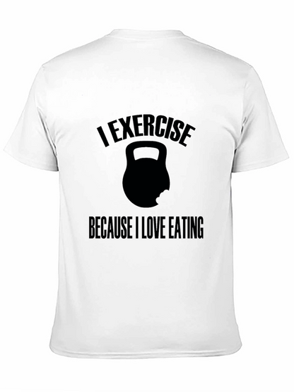 Exercise Because I Love Eating T-Shirt