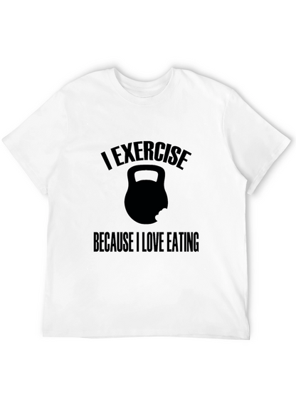 Exercise Because I Love Eating T-Shirt
