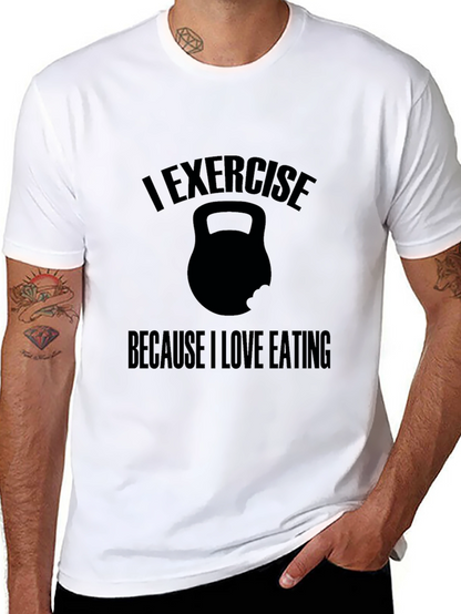 Exercise Because I Love Eating T-Shirt