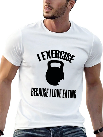 Exercise Because I Love Eating T-Shirt