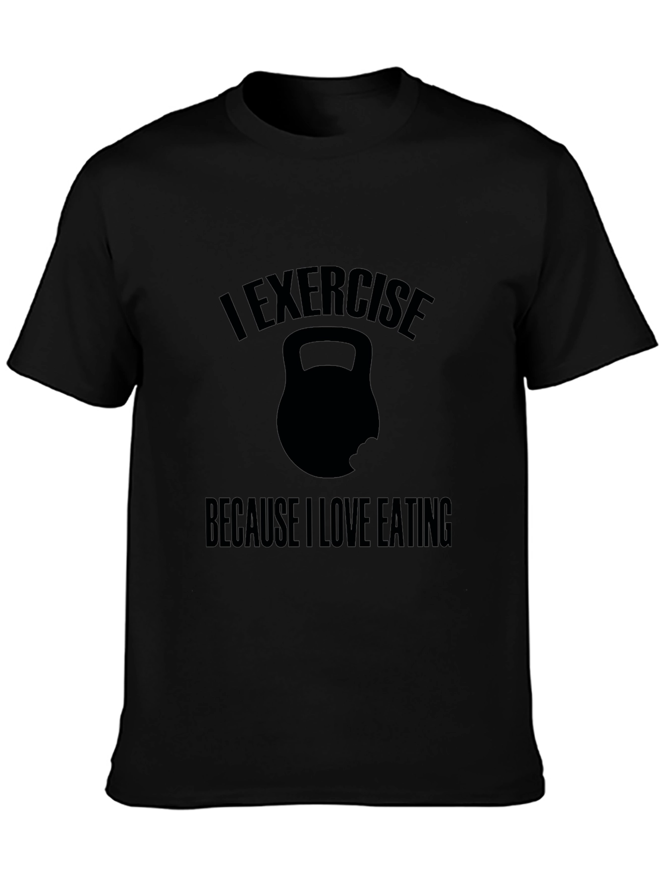 Exercise Because I Love Eating T-Shirt