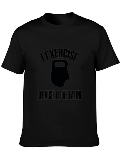Exercise Because I Love Eating T-Shirt