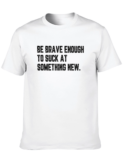 Be Brave Enough T-Shirt: Motivational Tee