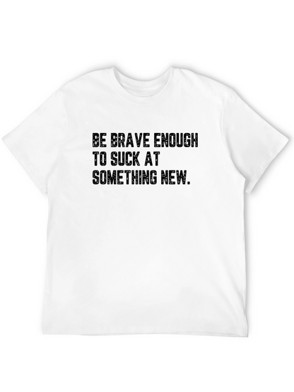 Be Brave Enough T-Shirt: Motivational Tee