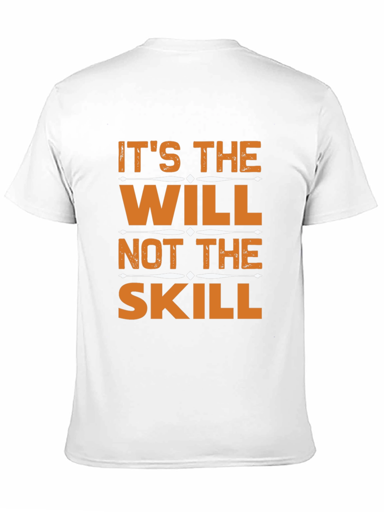 Its the Will Not the Skill T-Shirt
