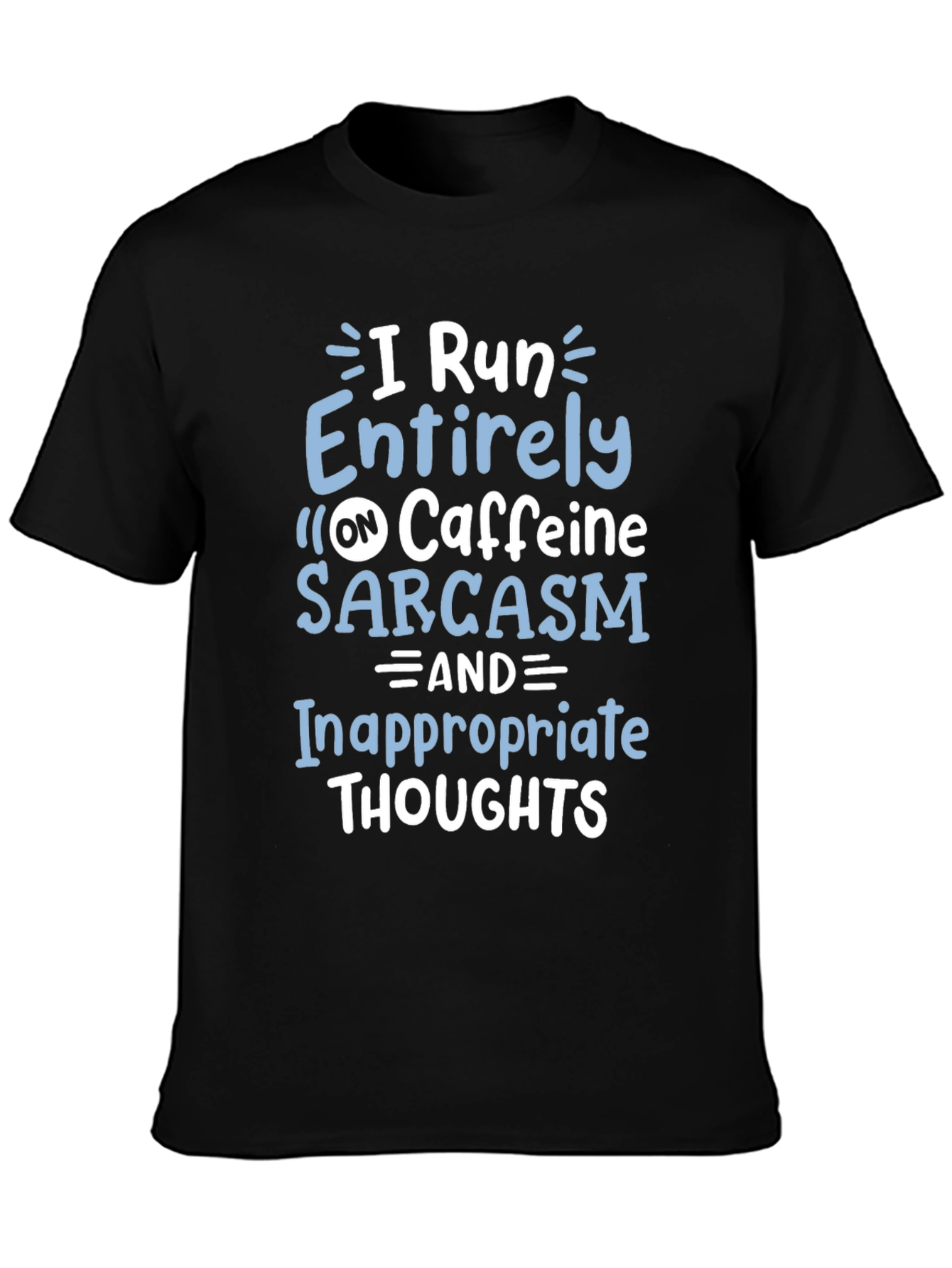 I Run on Caffeine Sarcasm T-Shirt