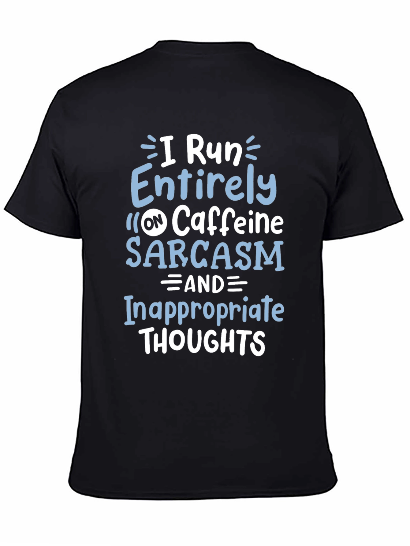 I Run on Caffeine Sarcasm T-Shirt