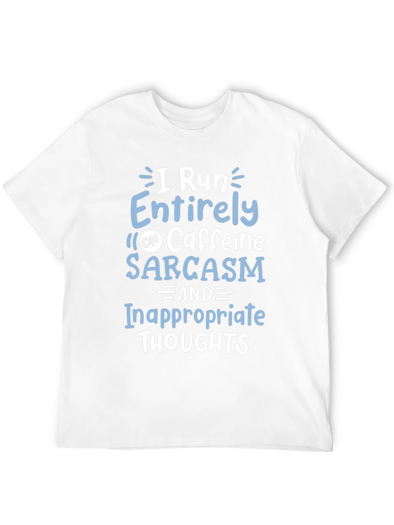 I Run on Caffeine Sarcasm T-Shirt