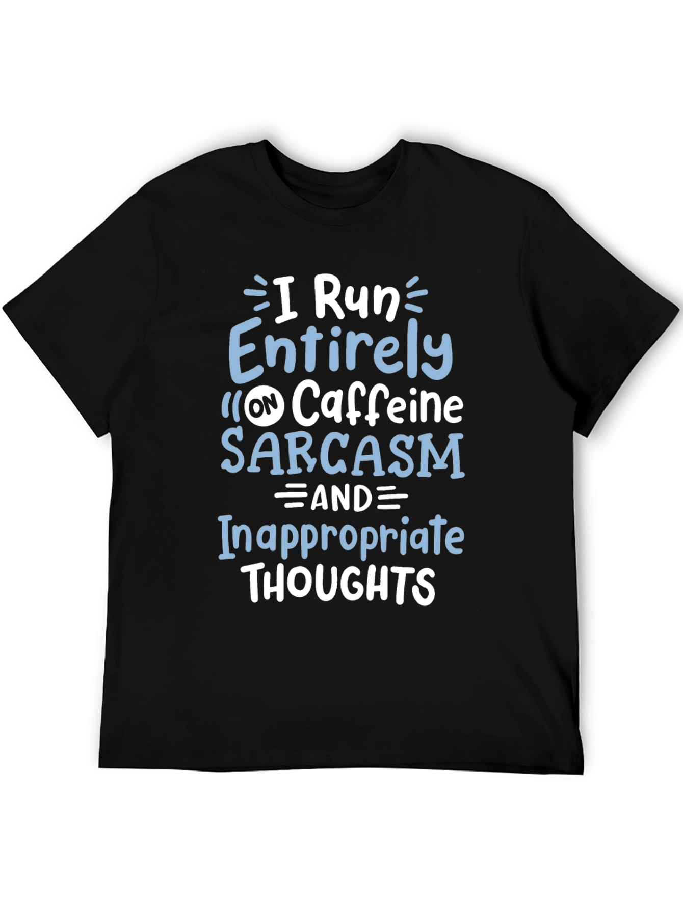 I Run on Caffeine Sarcasm T-Shirt