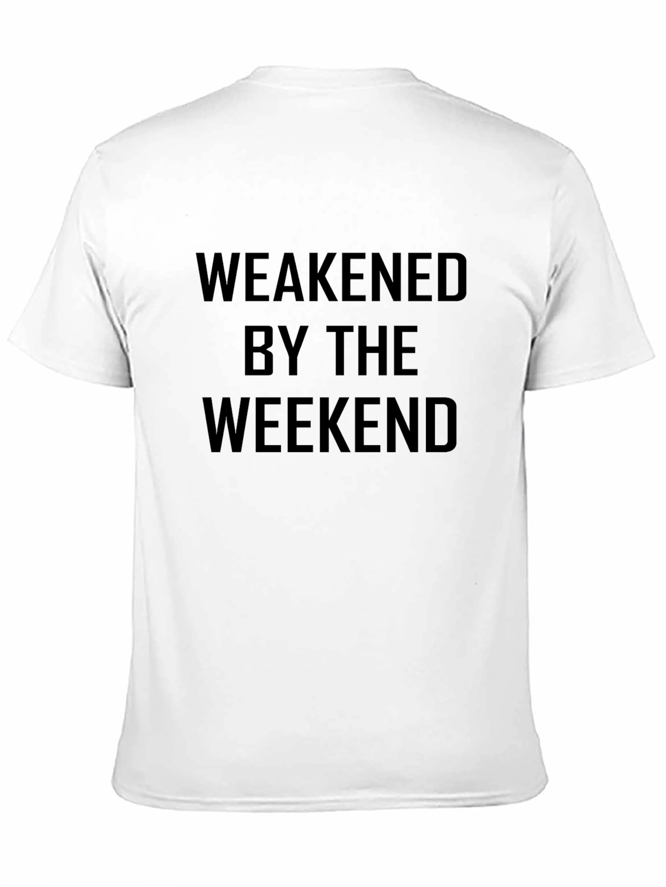 Weakened By The Weekend Mens T-Shirt