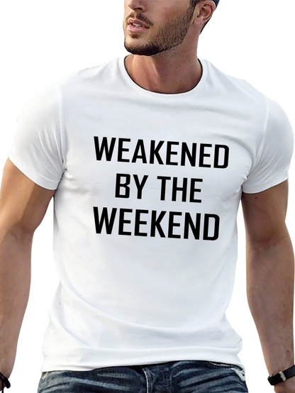 Weakened By The Weekend Mens T-Shirt