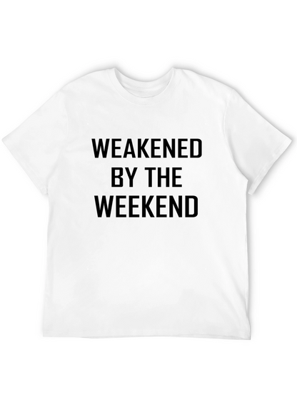 Weakened By The Weekend Mens T-Shirt