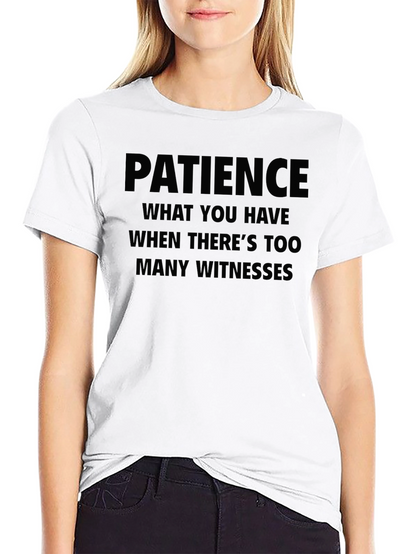 Patience Funny Humor T-Shirt