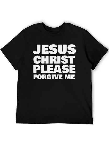 Jesus Christ Please Forgive Me T-Shirt