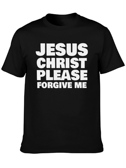 Jesus Christ Please Forgive Me T-Shirt