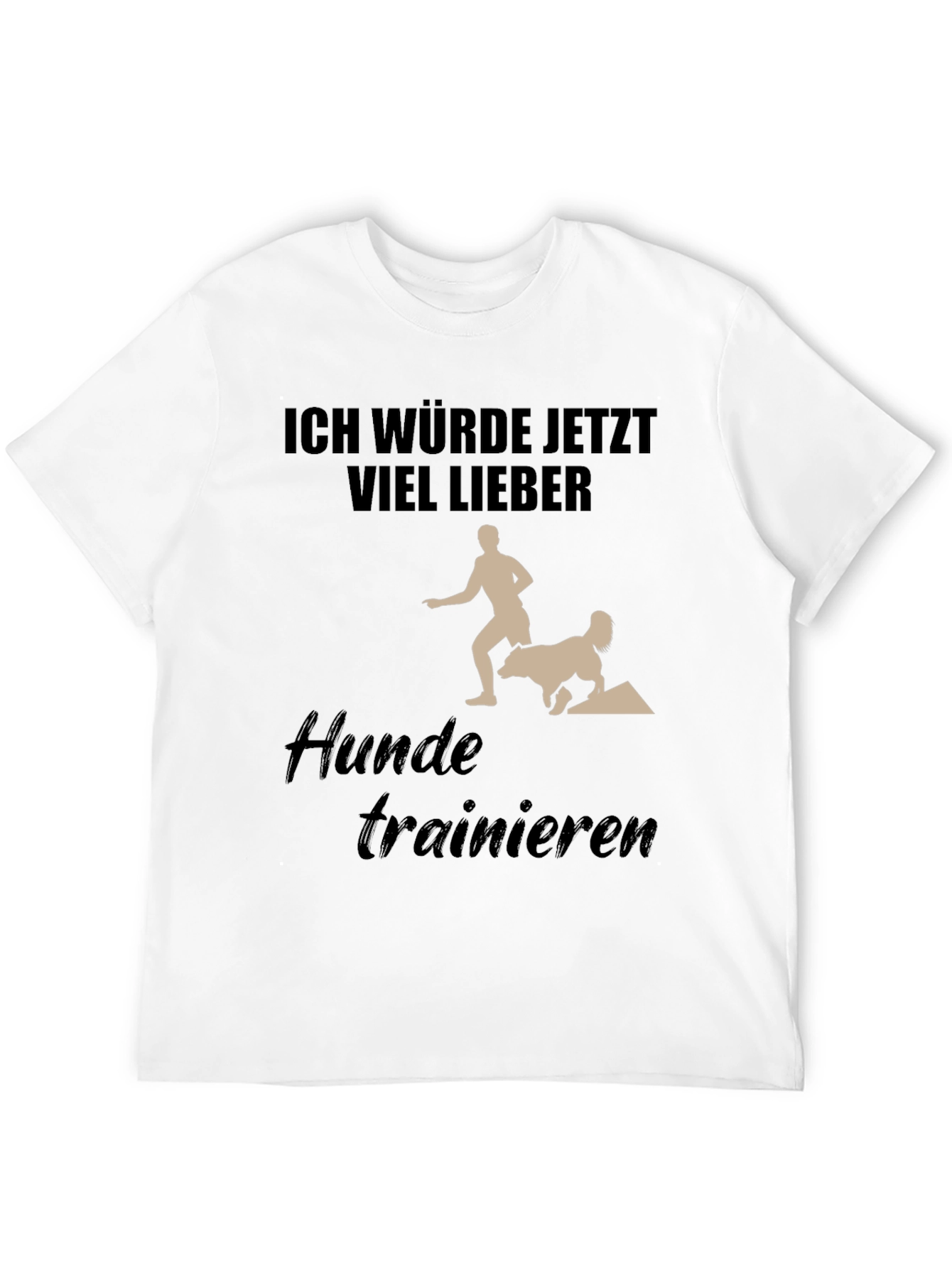 Dog Training T-Shirt - Ich Würde Jetzt Viel Lieber