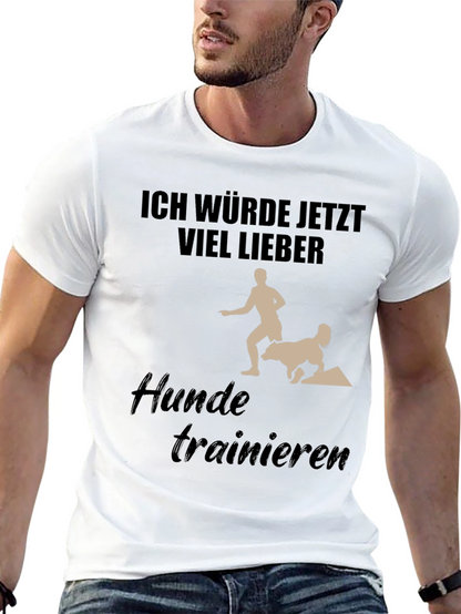 Dog Training T-Shirt - Ich Würde Jetzt Viel Lieber