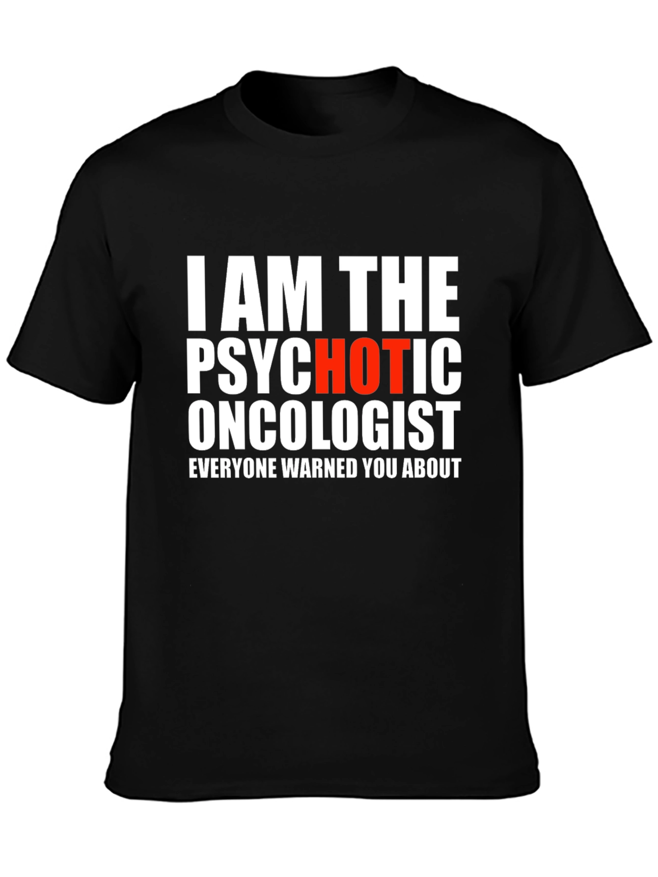 Psychotic Oncologist T-Shirt - Funny Medical Humor Tee