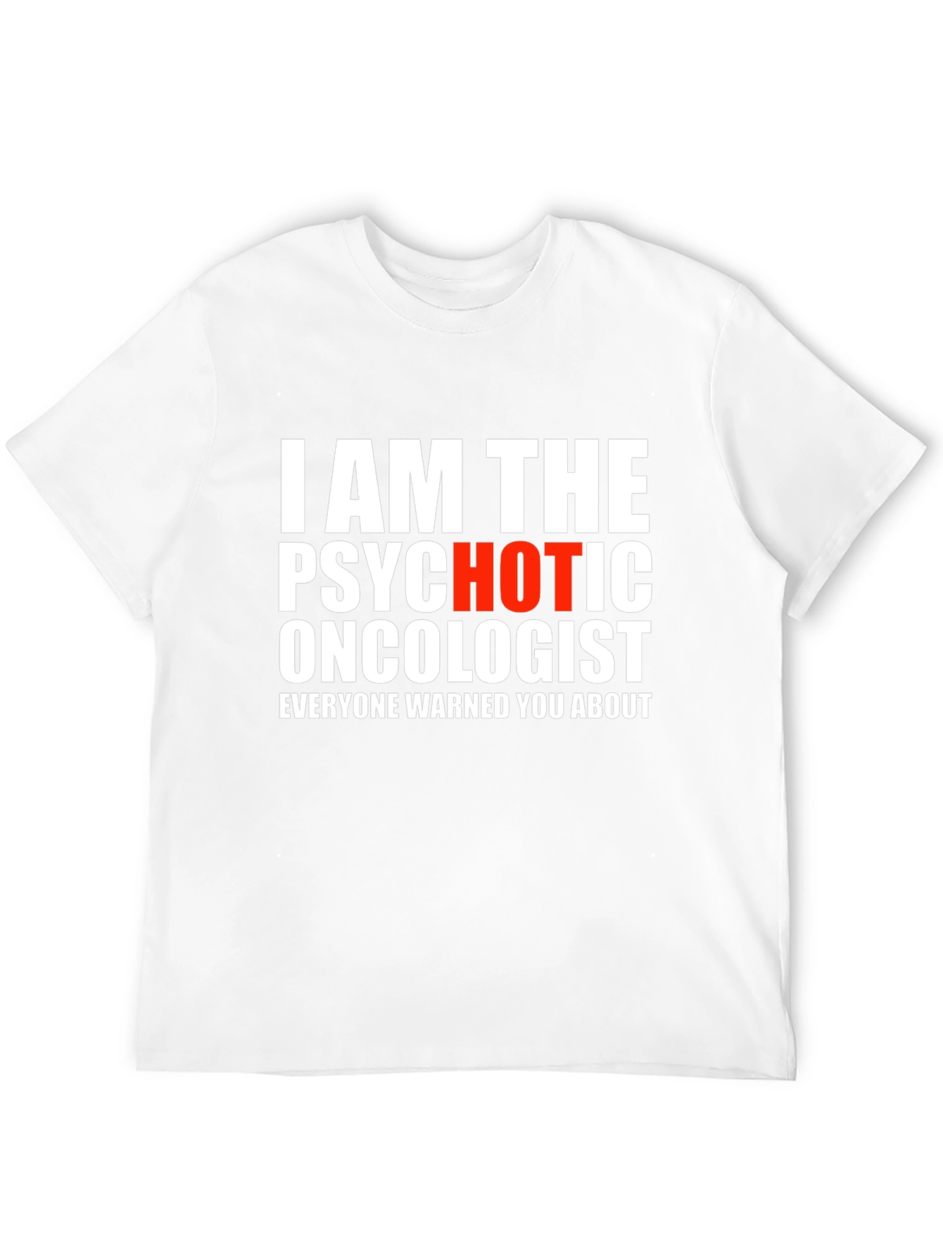 Psychotic Oncologist T-Shirt - Funny Medical Humor Tee