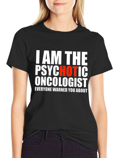 Psychotic Oncologist T-Shirt - Funny Medical Humor Tee