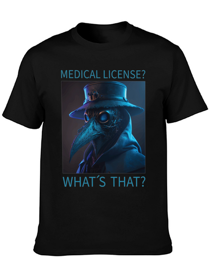 Plague Doctor T-Shirt - Medical License? Whats That?